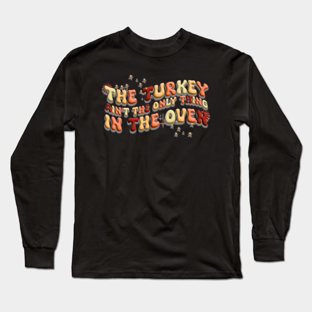 The Turkey Is Not The Only Thing In The Oven,Pregnancy announcement designed by Thanksgiving for pregnant women Long Sleeve T-Shirt by click2print